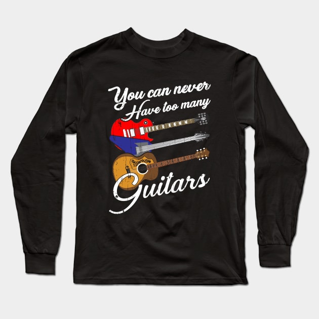 Funny You Can Never Have Too Many Guitars Pun Long Sleeve T-Shirt by theperfectpresents